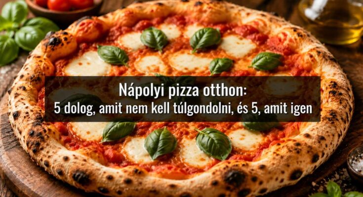 Nápolyi pizza otthon friss bazsalikommal és mozzarellával, tippek az otthoni pizzakészítéshez.