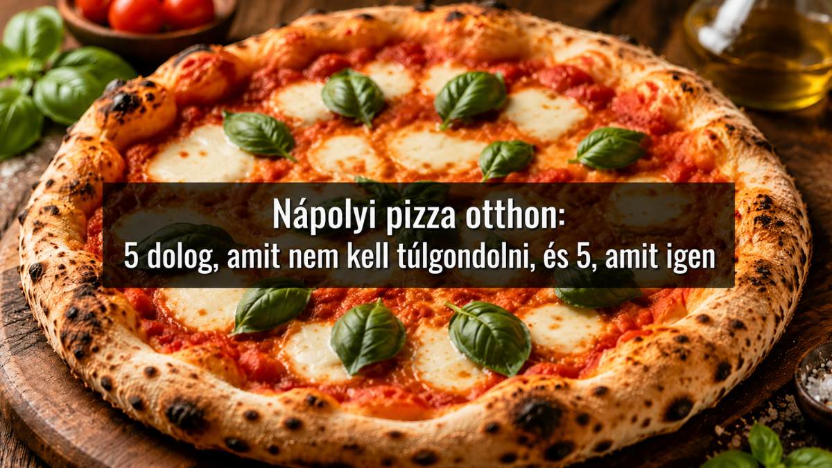 Nápolyi pizza otthon friss bazsalikommal és mozzarellával, tippek az otthoni pizzakészítéshez.
